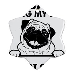 Black Pug Dog If I Cant Bring My Dog I T- Shirt Black Pug Dog If I Can t Bring My Dog I m Not Going Snowflake Ornament (two Sides) by EnriqueJohnson