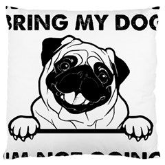 Black Pug Dog If I Cant Bring My Dog I T- Shirt Black Pug Dog If I Can t Bring My Dog I m Not Going Large Cushion Case (one Side) by EnriqueJohnson