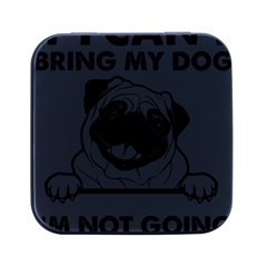 Black Pug Dog If I Cant Bring My Dog I T- Shirt Black Pug Dog If I Can t Bring My Dog I m Not Going Square Metal Box (black) by EnriqueJohnson