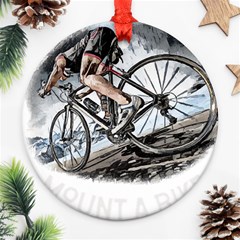 When The World Becomes Too Much Mount T- Shirt When The World Becomes T O O M U C H, Mount A Bike! T Ornament (round) by ZUXUMI