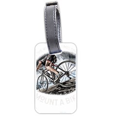 When The World Becomes Too Much Mount T- Shirt When The World Becomes T O O M U C H, Mount A Bike! T Luggage Tag (one Side) by ZUXUMI