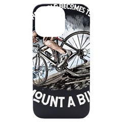 When The World Becomes Too Much Mount T- Shirt When The World Becomes T O O M U C H, Mount A Bike! T Iphone 14 Pro Max Black Uv Print Case