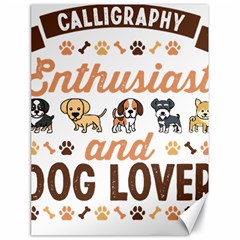 Calligraphy T- Shirt Calligraphy Enthusiast And Dog Lover Gift T- Shirt Canvas 18  X 24  by EnriqueJohnson