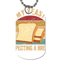 Bread Baking T- Shirt Funny Bread Baking Baker My Yeast Expecting A Bread T- Shirt Dog Tag (one Side) by JamesGoode