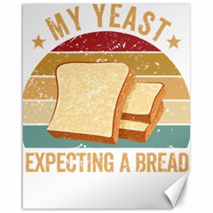 Bread Baking T- Shirt Funny Bread Baking Baker My Yeast Expecting A Bread T- Shirt Canvas 16  X 20  by JamesGoode