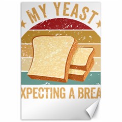 Bread Baking T- Shirt Funny Bread Baking Baker My Yeast Expecting A Bread T- Shirt Canvas 20  X 30  by JamesGoode