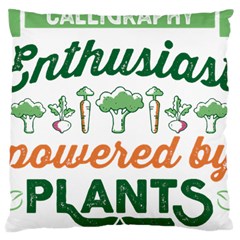 Calligraphy T- Shirt Calligraphy Enthusiast Powered By Plants Vegan T- Shirt Large Cushion Case (two Sides) by EnriqueJohnson