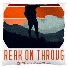 Wilderness T- Shirt Break On Through To The Adventure T- Shirt Large Cushion Case (One Side)