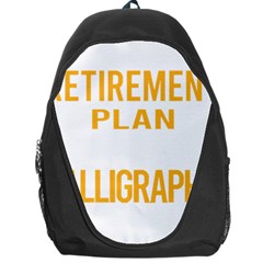 Calligraphy T- Shirt Funny My Retirement Plan Calligraphy Calligrapher Handwriting Lettering T- Shir Backpack Bag by EnriqueJohnson