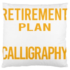 Calligraphy T- Shirt Funny My Retirement Plan Calligraphy Calligrapher Handwriting Lettering T- Shir Large Premium Plush Fleece Cushion Case (one Side) by EnriqueJohnson