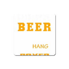 Boxer T- Shirt I Just Want To Drink Beer And Hang With My Boxer Dog T- Shirt Square Magnet