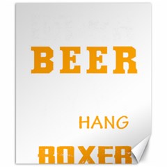 Boxer T- Shirt I Just Want To Drink Beer And Hang With My Boxer Dog T- Shirt Canvas 8  X 10 