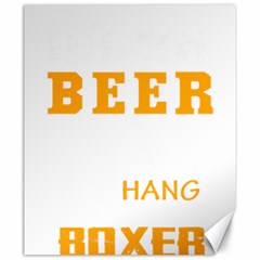 Boxer T- Shirt I Just Want To Drink Beer And Hang With My Boxer Dog T- Shirt Canvas 20  X 24 