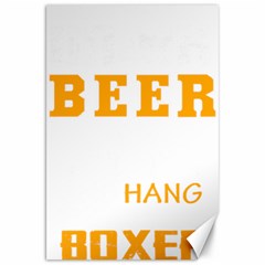 Boxer T- Shirt I Just Want To Drink Beer And Hang With My Boxer Dog T- Shirt Canvas 20  X 30 