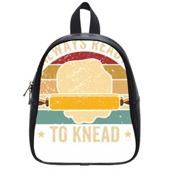 Bread Baking T- Shirt Funny Bread Baking Baker Always Ready To Kneed T- Shirt (1) School Bag (small) by JamesGoode