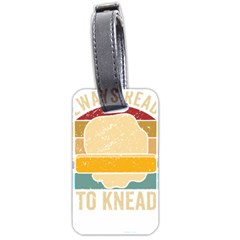 Bread Baking T- Shirt Funny Bread Baking Baker Always Ready To Kneed T- Shirt (1) Luggage Tag (two Sides) by JamesGoode