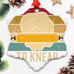 Bread Baking T- Shirt Funny Bread Baking Baker Always Ready To Kneed T- Shirt (1) Snowflake Ornament (two Sides) by JamesGoode