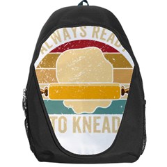 Bread Baking T- Shirt Funny Bread Baking Baker Always Ready To Kneed T- Shirt (1) Backpack Bag by JamesGoode