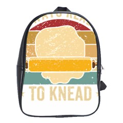 Bread Baking T- Shirt Funny Bread Baking Baker Always Ready To Kneed T- Shirt (1) School Bag (xl) by JamesGoode