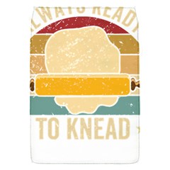 Bread Baking T- Shirt Funny Bread Baking Baker Always Ready To Kneed T- Shirt (1) Removable Flap Cover (s) by JamesGoode