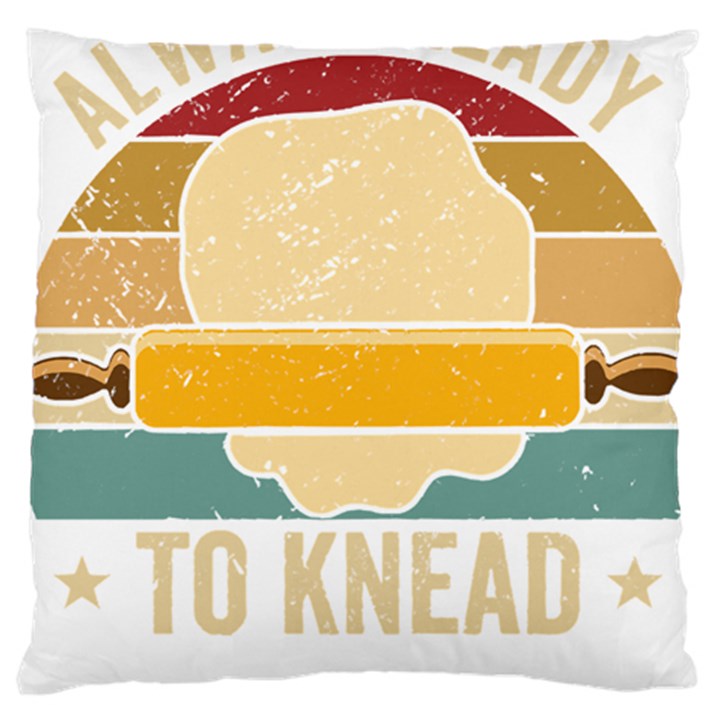 Bread Baking T- Shirt Funny Bread Baking Baker Always Ready To Kneed T- Shirt (1) Standard Premium Plush Fleece Cushion Case (One Side)