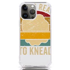 Bread Baking T- Shirt Funny Bread Baking Baker Always Ready To Kneed T- Shirt (1) Iphone 13 Pro Max Tpu Uv Print Case by JamesGoode