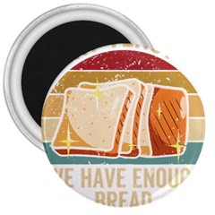 Bread Baking T- Shirt Funny Bread Baking Baker At Yeast We Have Enough Bread T- Shirt (1) 3  Magnets by JamesGoode