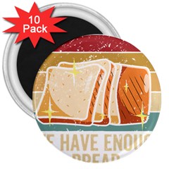 Bread Baking T- Shirt Funny Bread Baking Baker At Yeast We Have Enough Bread T- Shirt (1) 3  Magnets (10 Pack)  by JamesGoode