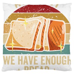 Bread Baking T- Shirt Funny Bread Baking Baker At Yeast We Have Enough Bread T- Shirt (1) Large Cushion Case (one Side) by JamesGoode