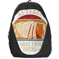 Bread Baking T- Shirt Funny Bread Baking Baker At Yeast We Have Enough Bread T- Shirt (1) Backpack Bag by JamesGoode