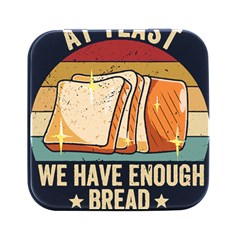 Bread Baking T- Shirt Funny Bread Baking Baker At Yeast We Have Enough Bread T- Shirt (1) Square Metal Box (black) by JamesGoode