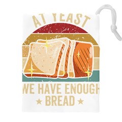 Bread Baking T- Shirt Funny Bread Baking Baker At Yeast We Have Enough Bread T- Shirt (1) Drawstring Pouch (5xl) by JamesGoode