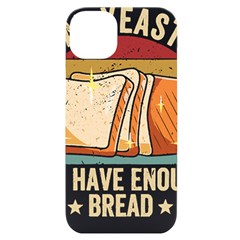 Bread Baking T- Shirt Funny Bread Baking Baker At Yeast We Have Enough Bread T- Shirt (1) Iphone 14 Plus Black Uv Print Case by JamesGoode