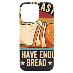 Bread Baking T- Shirt Funny Bread Baking Baker At Yeast We Have Enough Bread T- Shirt (1) Iphone 14 Pro Max Black Uv Print Case by JamesGoode