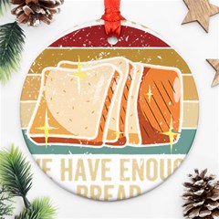 Bread Baking T- Shirt Funny Bread Baking Baker At Yeast We Have Enough Bread T- Shirt (1) Ornament (round) by JamesGoode