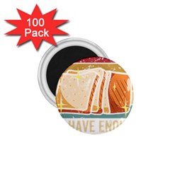 Bread Baking T- Shirt Funny Bread Baking Baker At Yeast We Have Enough Bread T- Shirt (1) 1 75  Magnets (100 Pack)  by JamesGoode