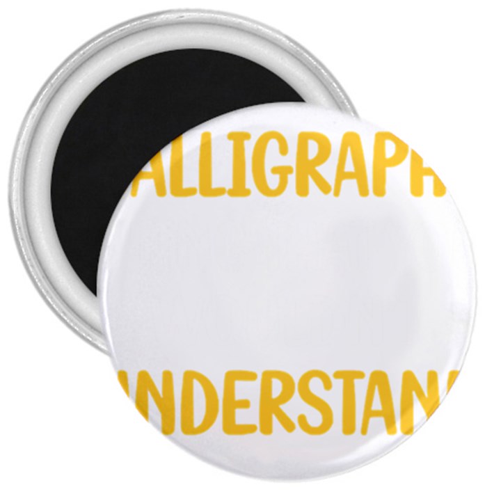 Calligraphy T- Shirt You Would Not Understand Calligraphy Calligrapher Handwriting Lettering T- Shir 3  Magnets