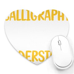 Calligraphy T- Shirt You Would Not Understand Calligraphy Calligrapher Handwriting Lettering T- Shir Heart Mousepad by EnriqueJohnson