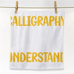 Calligraphy T- Shirt You Would Not Understand Calligraphy Calligrapher Handwriting Lettering T- Shir Face Towel by EnriqueJohnson