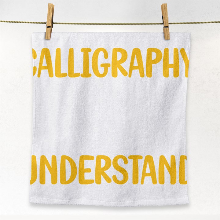 Calligraphy T- Shirt You Would Not Understand Calligraphy Calligrapher Handwriting Lettering T- Shir Face Towel