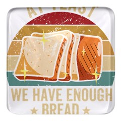 Bread Baking T- Shirt Funny Bread Baking Baker At Yeast We Have Enough Bread T- Shirt (1) Square Glass Fridge Magnet (4 Pack)