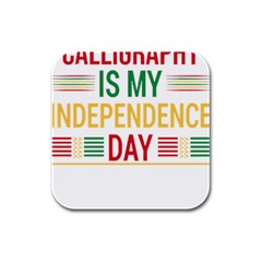 Calligraphy T- Shirtcalligraphy Is My Independence Day T- Shirt Rubber Square Coaster (4 Pack) by EnriqueJohnson