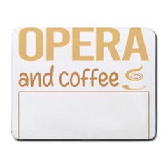 Opera T-shirtif It Involves Coffee Opera T-shirt Small Mousepad by EnriqueJohnson