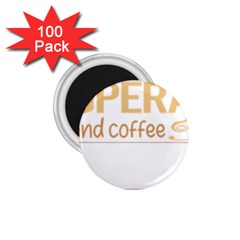 Opera T-shirtif It Involves Coffee Opera T-shirt 1 75  Magnets (100 Pack)  by EnriqueJohnson