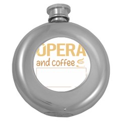 Opera T-shirtif It Involves Coffee Opera T-shirt Round Hip Flask (5 Oz) by EnriqueJohnson