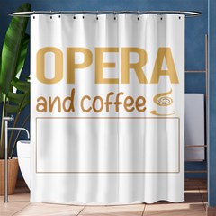 Opera T-shirtif It Involves Coffee Opera T-shirt Shower Curtain 60  X 72  (medium)  by EnriqueJohnson