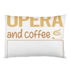 Opera T-shirtif It Involves Coffee Opera T-shirt Pillow Case (two Sides) by EnriqueJohnson