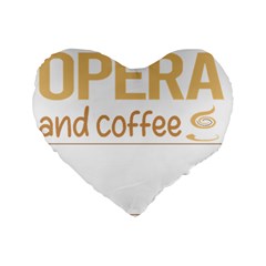 Opera T-shirtif It Involves Coffee Opera T-shirt Standard 16  Premium Heart Shape Cushions by EnriqueJohnson