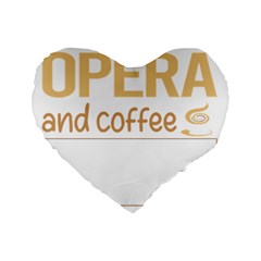 Opera T-shirtif It Involves Coffee Opera T-shirt Standard 16  Premium Flano Heart Shape Cushions by EnriqueJohnson