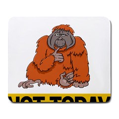 Orangutan T-shirtnope Not Today Orangutan 13 T-shirt Large Mousepad by EnriqueJohnson